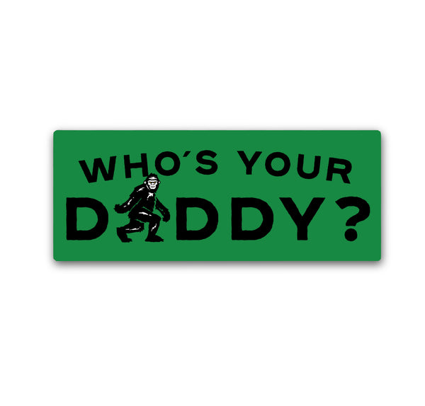 Who's Your Daddy? Bumper Sticker
